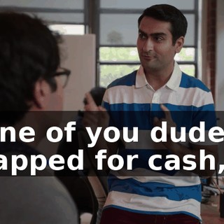 If one of you dudes is strapped for cash,