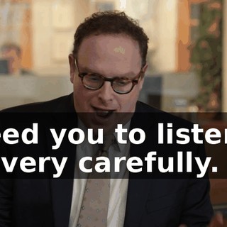 I need you to listen to me very carefully.