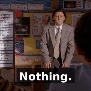 Nothing.