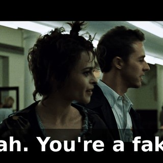 Yeah. You're a faker.