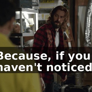Because, if you haven't noticed,