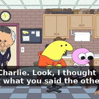 Hey, Charlie. Look, I thought a lot about what you said the other day,