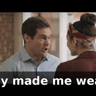 They made me wear...