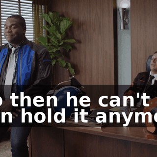 - So then he can't even hold it anymore.