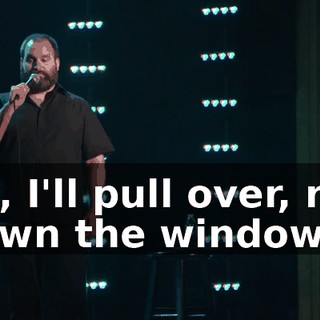 So, I'll pull over, roll down the window,