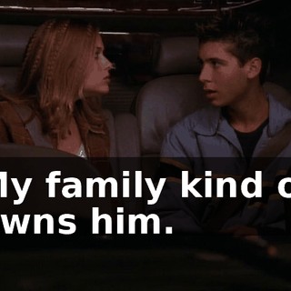 My family kind of owns him.
