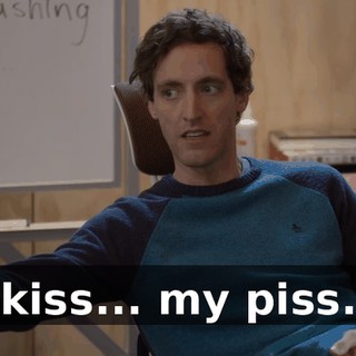 kiss... my piss.