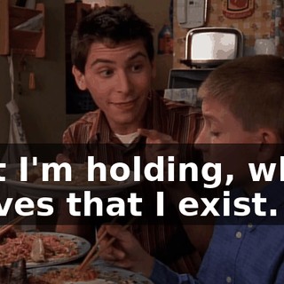 that I'm holding, which proves that I exist.