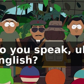 Do you speak, uh, English?