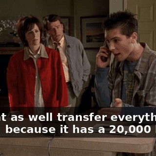 I might as well transfer everything to yours, because it has a $20,000 limit.