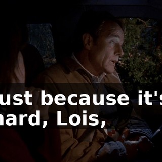 Just because it's hard, Lois,