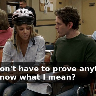 You don't have to prove anything, you know what I mean?