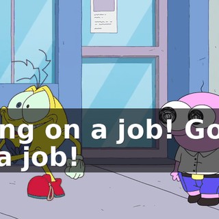 Going on a job! Going on a job!