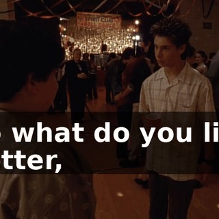 So what do you like better,