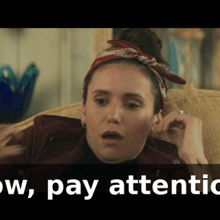 Now, pay attention.
