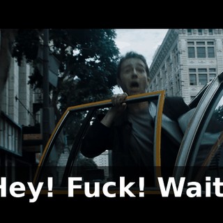 Hey! Fuck! Wait!