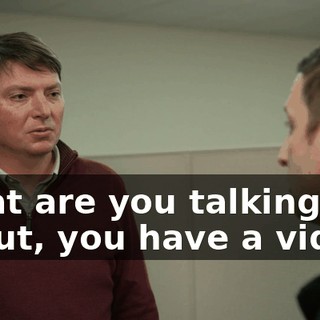 What are you talking about, you have a video?