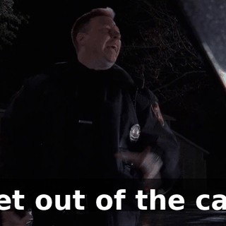 Get out of the car!