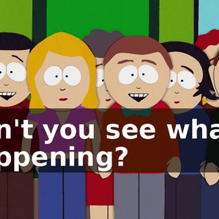 Can't you see what's happening?