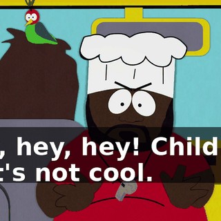 Hey, hey, hey! Children, that's not cool.