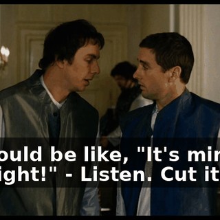 - I would be like, "It's mine, all night!" - Listen. Cut it out!