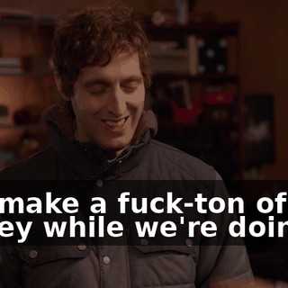 and make a fuck-ton of money while we're doing it!