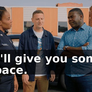 - I'll give you some space.