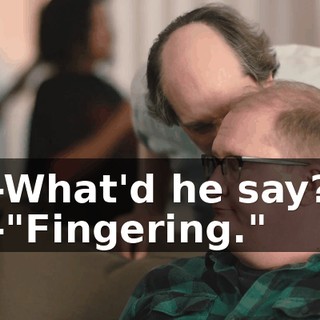 -What'd he say? -"Fingering."