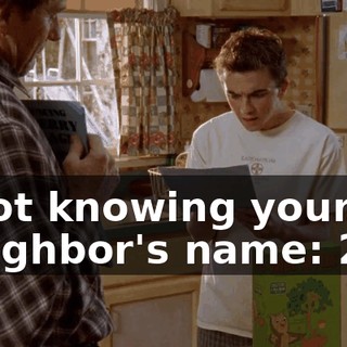 "Not knowing your neighbor's name: $25?