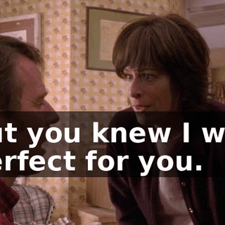 but you knew I was perfect for you.