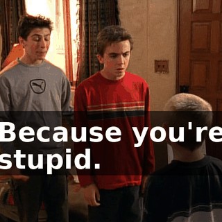 Because you're stupid.