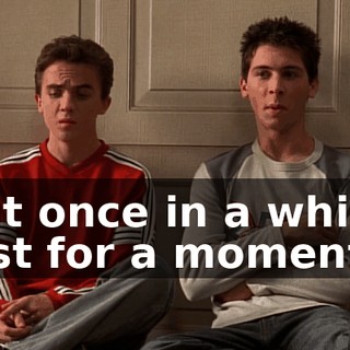 but once in a while, just for a moment,