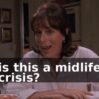 is this a midlife crisis?