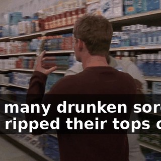 How many drunken sorority girls ripped their tops off
