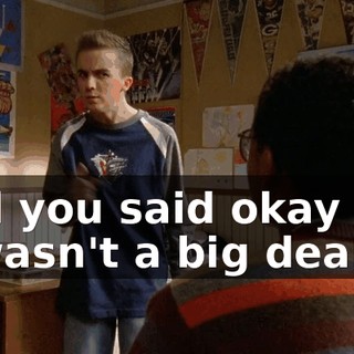 and you said okay like it wasn't a big deal.