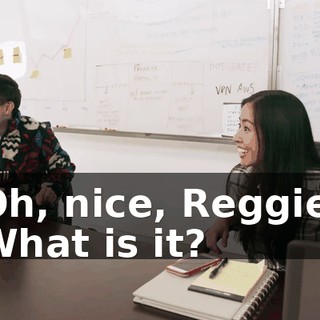 Oh, nice, Reggie. What is it?