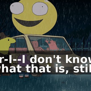 Er-I--I don't know what that is, still.