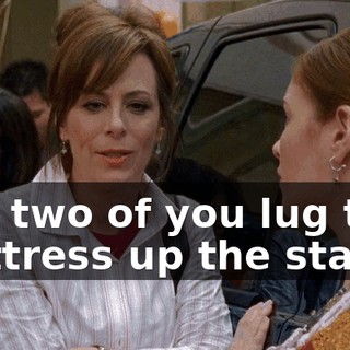 The two of you lug that mattress up the stairs,