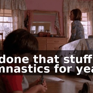 I'd done that stuff in gymnastics for years.