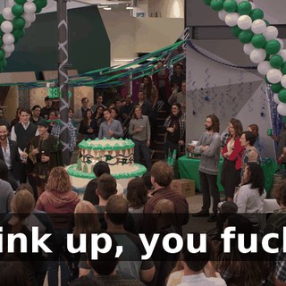 Drink up, you fucks!