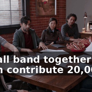 we all band together and each contribute $20,000.