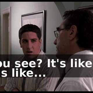 You see? It's like... It's like...