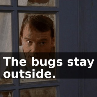 The bugs stay outside.