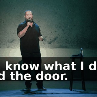 You know what I do? I hold the door.