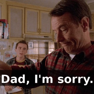 Dad, I'm sorry.