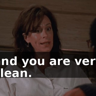 and you are very clean.