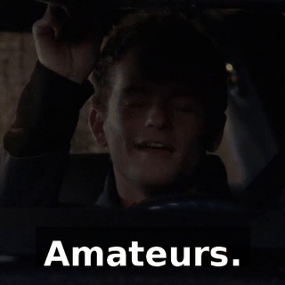 Amateurs.