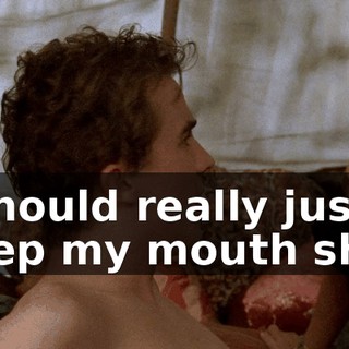 I should really just keep my mouth shut