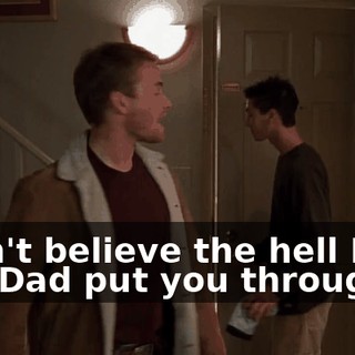 I can't believe the hell Mom and Dad put you through.