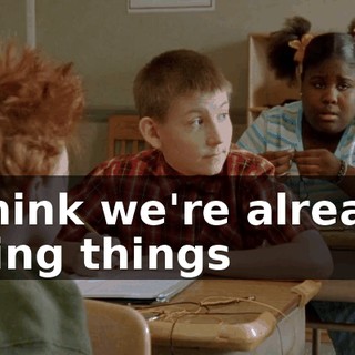 I think we're already doing things